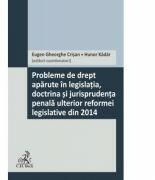 Probleme de drept aparute in legislatia, doctrina si jurisprudenta penala ulterior reformei legislative din 2014 - Eugen Gheorghe Crisan, Hunor Kádár (ISBN: 9786061809103)