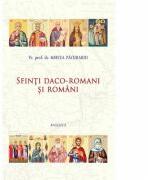 Sfinti daco-romani si romani - Pr. Prof. Dr. Mircea Pacurariu (ISBN: 9786068495316)