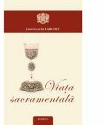 Viata sacramentala - Jean-Claude Larchet (ISBN: 9786062900083)