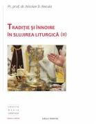 Traditie si innoire in slujirea liturgica, volumul 2 - Pr. Prof. Dr. Nicolae D. Necula (ISBN: 9789731551432)