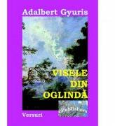 Visele din oglinda - Adalbert Gyuris (ISBN: 9786067161120)