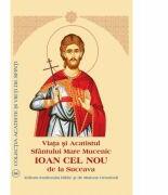 Viata si Acatistul Sfantului Mare Mucenic Ioan cel Nou de la Suceava (ISBN: 9789736162862)