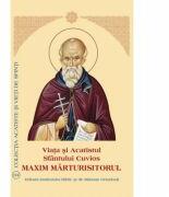 Viata si Acatistul Sfantului Cuvios Maxim Marturisitorul (ISBN: 9789736163548)