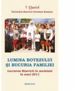 Lucrarea Bisericii in societate in anul 2011. Lumina Botezului si bucuria Familiei - Patriarhul Daniel (ISBN: 9786068141848)