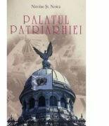 Palatul Patriarhiei - Nicolae Stefan Noica (ISBN: 9789738855762)