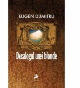 Decalogul unei Blonde - Eugen Dumitru (ISBN: 9786068126708)