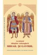 Viata si Acatistul Sfintilor Arhangheli Mihail si Gavriil (ISBN: 9789736162282)