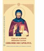 Viata si Acatistul Sfantului Cuvios Grigorie Decapolitul (ISBN: 9789736163562)