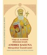Viata si Acatistul Sfantului Ierarh Andrei Saguna (ISBN: 9789736162398)