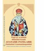 Viata si Acatistul Sfantului Ierarh Atanasie Patelarie, Patriarhul Constantinopolului (ISBN: 9789736162770)