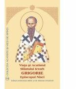 Viata si Acatistul Sfantului Ierarh Grigorie Episcopul Nisei (ISBN: 9789736163524)