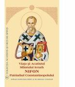 Viata si Acatistul Sfantului Ierarh Nifon Patriarhul Constantinopolului (ISBN: 9789736163074)