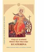 Viata si Acatistul Sfintei Mari Mucenite Ecaterina (ISBN: 9789736162374)