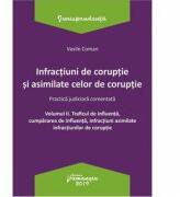 Infractiuni de coruptie si asimilate celor de coruptie. Volumul 2. Traficul de influenta, cumpararea de influenta, infractiuni asimilate infractiunilor de coruptie. Practica judiciara comentata - Vasile Coman (ISBN: 9786062713225)