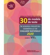 Limba si literatura romana - 30 de modele de teste - in vederea pregatirii examenului de Evaluare Nationala 2020 - clasa a VII-a (ISBN: 9786069931400)
