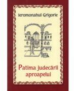 Patima judecarii aproapelui - Ieromonahul Grigorie (ISBN: 9786065503724)
