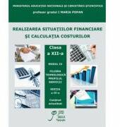 Realizarea situatiilor financiare si calculatia costurilor. Modul IV clasa a XII-a. Filiera tehnologica. Profilul servicii - Maria Popan (ISBN: 9789736681776)