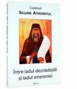 Intre iadul deznadejdii si iadul smereniei - Siluan Athonitul (ISBN: 9789739344562)