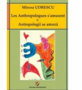 Les Anthropologues s'amusent. Antropologii se amuza - Mircea Udrescu (ISBN: 9786062808549)