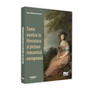 Teme exotice in literatura si pictura romantica europeana - Ana-Mihaela Istrate (ISBN: 9786062610319)