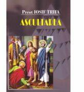 Ascultarea - Preot Iosif Trifa (ISBN: 9789737101631)