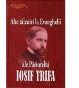Alte talcuiri la Evanghelii ale Parintelui Iosif Trifa (ISBN: 9789737103178)