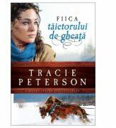 Fiica taietorului de gheata, volumul 1. Seria Tinutul apelor stralucitoare - Tracie Peterson (ISBN: 9786068626550)