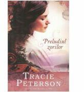 Preludiul zorilor, volumul 1. Seria Cantec din Alaska - Tracie Peterson (ISBN: 9786068626406)