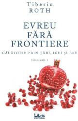 Evreu fara frontiere, Volumul 1 - Tiberiu Roth (ISBN: 9786060290735)