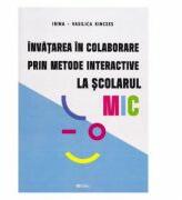 Invatarea in colaborare prin metode interactive la scolarul mic - Irina-Vasilica Kincses (ISBN: 9786065838314)