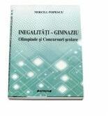 Inegalitati - Gimnaziu. Olimpiade si Concursuri scolare - Mircea Popescu (ISBN: 9786061169450)