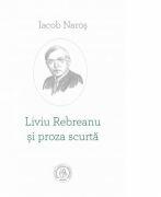 Liviu Rebreanu si proza scurta - Iacob Naros (ISBN: 9786067974034)