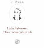 Liviu Rebreanu intre contemporanii sai - Icu Craciun (ISBN: 9786067974027)