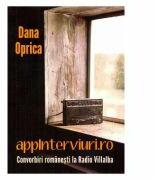 Appinterviuri. ro. Convorbiri romanesti la Radio Villalba - Dana Oprica (ISBN: 9786066742313)