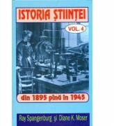 Istoria stiintei vol. 4. Din 1895 pana in 1945 - Ryan Spangeburg, Diane K. Moser (ISBN: 9789738117839)