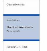 Drept administrativ. Partea speciala - Anton Trailescu (ISBN: 9786061809332)