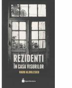 Rezidenti in casa visurilor - Radu Aldulescu (ISBN: 9786069452936)