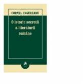 O istorie secreta a literaturii romane. Editia a III-a - Cornel Ungureanu (ISBN: 9786060230304)