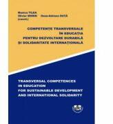Competente transversale in educatia pentru dezvoltare durabila si solidaritatea internationala - Monica Tilea, Olivier Morin, Oana-Adriana Duta (ISBN: 9786061414987)
