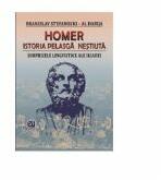 Homer. Istoria pelasga nestiuta. Surprizele lingvistice ale Iliadei - Branislav Stefanosky, Al. Dabija (ISBN: 9786066990226)