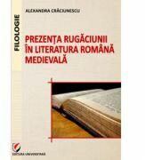 Prezenta rugaciunii in literatura romana medievala - Alexandra Craciunescu (ISBN: 9786065915190)