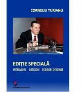 Editie speciala. Interviuri - Articole - Scrisori deschise - Corneliu Turianu (ISBN: 9786065912618)
