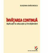 Invatarea continua. Aplicatii la educatie si invatamant - Eugenia Enachescu (ISBN: 9786065911239)