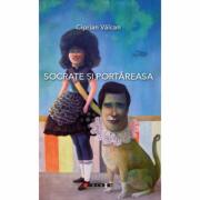 Socrate si portareasa - Ciprian Valcan (ISBN: 9786064901392)