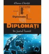 Diplomati in jurul lumii - Elena Chirita (ISBN: 9786065919587)