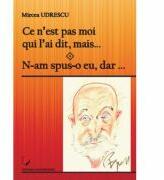 Ce n’est pas moi qui l’ai dit, mais… N-am spus-o eu, dar… - Mircea Udrescu (ISBN: 9786062804312)