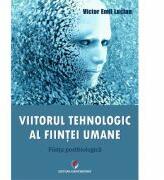 Viitorul tehnologic al fiintei umane. Fiinta postbiologica - Victor Emil Lucian (ISBN: 9786062808914)