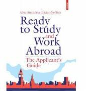 Ready to Study and Work Abroad. The Applicant’s Guide - Alina-Antoanela Craciun-Stefaniu (ISBN: 9789734679027)
