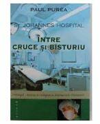 St. Johannes Hospital. Intre cruce si bisturiu - Paul Purea (ISBN: 9786067260892)