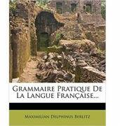 Grammaire Pratique de La Langue Francaise (ISBN: 9781274133007)